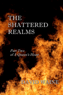 The Shattered Realms: Part Two of a Queen's Heart