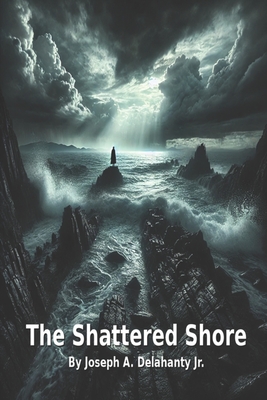 The Shattered Shore - Delahanty, Joseph A, Jr.