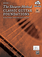 The Shearer Method -- Classic Guitar Foundations, Bk 1: Book & Online Video/Audio/Software