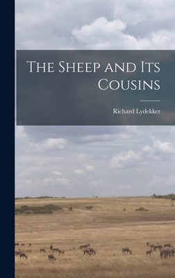 The Sheep and Its Cousins - Lydekker, Richard 1849-1915