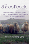 The Sheep People: The Ontology of Making Lives, Building Homes and Forging Herds in Early Bronze Age Norway