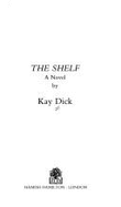 The Shelf - Dick, Kay