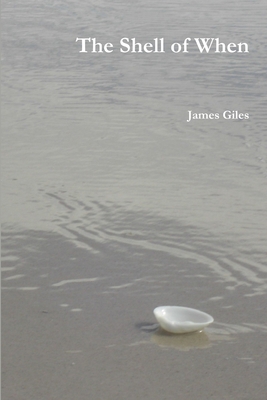 The Shell of When - Giles, James