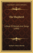 The Shepherd: A Book of Ballads and Songs (1909)