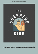 The Shepherd King - Teen Devotional: The Rise, Reign, and Redemption of David Volume 5