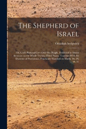 The Shepherd of Israel; or, God's Pastoral Care Over His People. Delivered in Divers Sermons on the Whole Twenty-third Psalm. Together With the Doctrine of Providence, Practically Handled on Matth. 10, 29, 30, 31