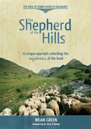 The Shepherd of the Hills: A Unique Approach Unlocking the Mysteries of Song of Songs Which is Solomon's
