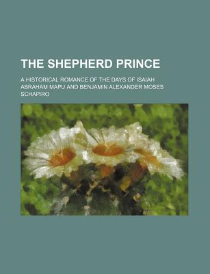 The Shepherd Prince; A Historical Romance of the Days of Isaiah - Mapu, Abraham