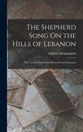 The Shepherd Song On the Hills of Lebanon: The Twenty-Third Psalm Illustrated and Explained