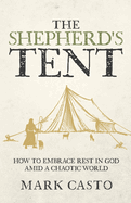 The Shepherd's Tent: How To Embrace Rest In God Amid a Chaotic World