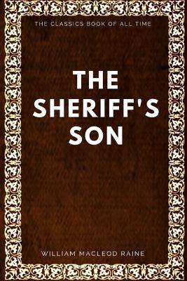 The Sheriff's Son - Raine, William MacLeod