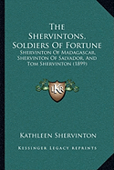 The Shervintons, Soldiers Of Fortune: Shervinton Of Madagascar, Shervinton Of Salvador, And Tom Shervinton (1899)