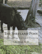 The Shetland Pony: His Breeding, Care and Training