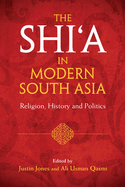 The Shi'a in Modern South Asia: Religion, History and Politics