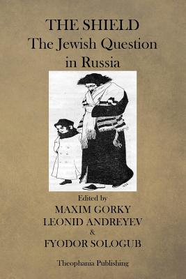 The Shield, The Jewish Question in Russia - Andreyev, Leonid, and Sologub, Fyodor, and Yarmolinsky, A (Translated by)