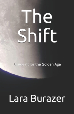The Shift: Blueprint for the Golden Age - Burazer, Lara, PhD