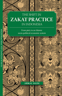The Shift in Zakat Practice in Indonesia: From Piety to an Islamic Socio-Political-Economic System