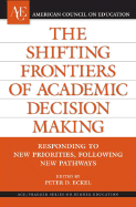 The Shifting Frontiers of Academic Decision Making: Responding to New Priorities, Following New Pathways