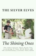 The Shining Ones: The Elfin Spirits That Guide You According to Your Birth Date and the Evolutionary Lessons They Offer
