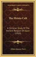 The Shinto Cult: A Christian Study of the Ancient Religion of Japan (1910)