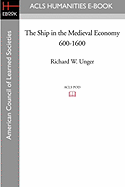 The Ship in the Medieval Economy 600-1600