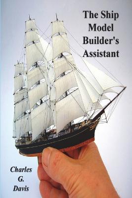 The Ship Model Builder's Assistant - Davis, Charles G