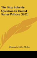 The Ship Subsidy Question In United States Politics (1922)