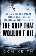 The Ship That Wouldn't Die: The Saga of the USS Neosho: A World War II Story of Courage and Survival at Sea - Keith, Don