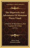 The Shipwreck and Adventures of Monsieur Pierre Viaud: A Native of Bourdeaux, and Captain of a Ship (1771)