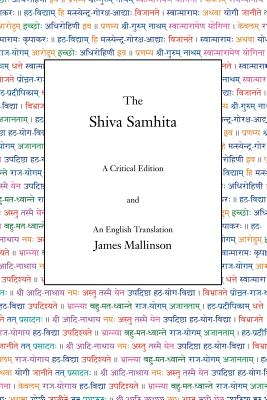 The Shiva Samhita: A Critical Edition and An English Translation - Mallinson, James, Sir