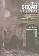 The Shoah in Ukraine: History, Testimony, Memorialization