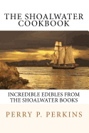 The Shoalwater Cookbook: Incredible edibles from the Shoalwater Books - Perkins, Perry P