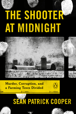 The Shooter at Midnight: Murder, Corruption, and a Farming Town Divided - Cooper, Sean Patrick