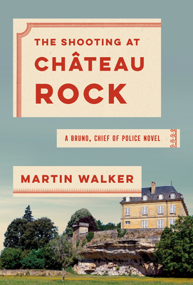 The Shooting at Chateau Rock: A Bruno, Chief of Police Novel - Walker, Martin