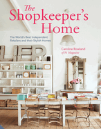 The Shopkeeper's Home: The World's Best Independent Retailers and Their Stylish Homes