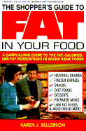 The Shopper's Guide to Fat in Your Food: A Carry-Along Guide to the Fat, Calories, and Fat...