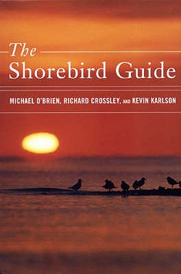 The Shorebird Guide - Karlson, Kevin T., and O'Brien, Michael, and Crossley, Richard