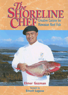 The Shoreline Chef: Creative Cuisine for Hawaiian Reef Fish - Guzman, Elmer, and Lagasse, Emeril (Foreword by)