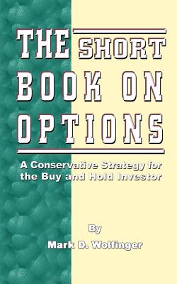 The Short Book on Options: A Conservative Strategy for the Buy and Hold Investor - Wolfinger, Mark D