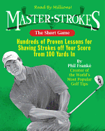 The Short Game: Hundreds of Proven Lessons for Shaving Strokes Off Your Score from 100 Yards in