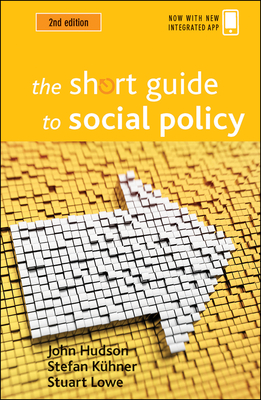 The Short Guide to Social Policy - Hudson, John, and Lowe, Stuart