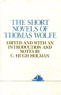 The Short Novels Thomas Wolfe - Wolfe, Thomas, and Holman, C Hugh (Editor)