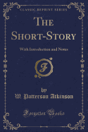 The Short-Story: With Introduction and Notes (Classic Reprint)