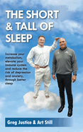 The Short & Tall of Sleep: Increase Your Metabolism, Elevate Your Immune System and Reduce The Risk of Depression and Anxiety, Through Better Sleep