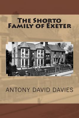 The Shorto Family of Exeter - Davies, Antony David