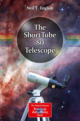 The Shorttube 80 Telescope: A User's Guide - English, Neil T