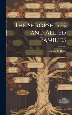 The Shropshires and Allied Families - Drew, Lennoe S (Lennoe Schermerhorn) (Creator)