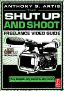 The Shut Up and Shoot Freelance Video Guide