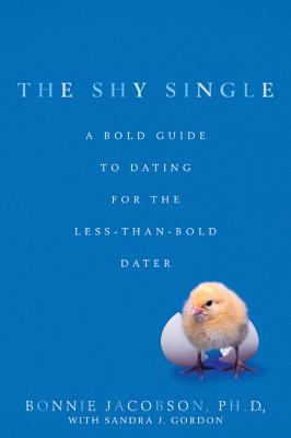 The Shy Single: A Bold Guide to Dating for the Less-than-Bold Dater - Jacobson, Bonnie, Ph.D., and Gordon, Sandra J