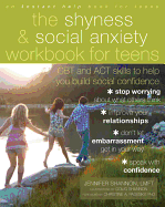 The Shyness & Social Anxiety Workbook for Teens: CBT and ACT Skills to Help You Build Social Confidence - Shannon, Jennifer, Mft, Lmft